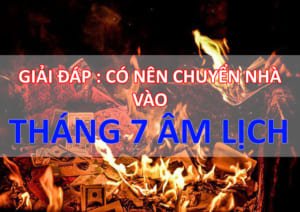 Chuyển nhà vào tháng 7 âm lịch nên hay không?